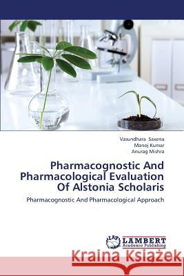 Pharmacognostic and Pharmacological Evaluation of Alstonia Scholaris Saxena Vasundhara                        Kumar Manoj                              Mishra Anurag 9783659277719