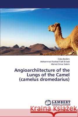 Angioarchiitecture of the Lungs of the Camel (Camelus Dromedarius) Ibrahim Dalia 9783659279072 LAP Lambert Academic Publishing