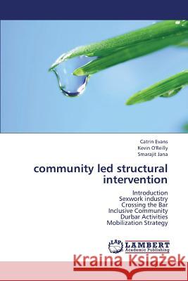 Community Led Structural Intervention Evans Catrin                             O'Reilly Kevin                           Jana Smarajit 9783659284151 LAP Lambert Academic Publishing