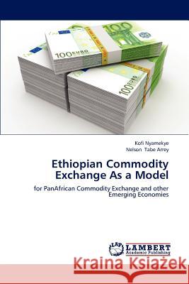 Ethiopian Commodity Exchange as a Model Nyamekye Kofi, Tabe Arrey Nelson 9783659287831 LAP Lambert Academic Publishing