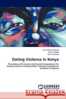 Dating Violence in Kenya Koyugi Julius Otieno, Agak John O, Kabuka Eric K 9783659288395 LAP Lambert Academic Publishing