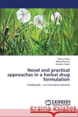 Novel and practical approaches in a herbal drug formulation Yadav, Reenu 9783659295218 LAP Lambert Academic Publishing