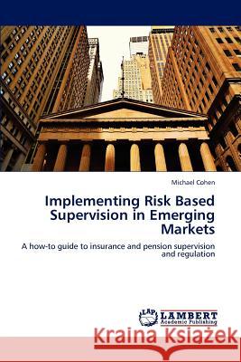 Implementing Risk Based Supervision in Emerging Markets Cohen Michael 9783659299728