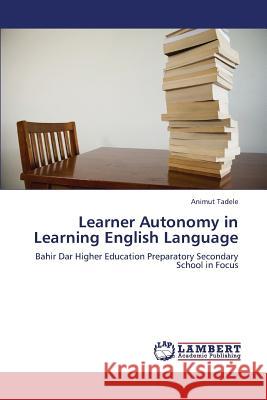 Learner Autonomy in Learning English Language Tadele Animut 9783659301018 LAP Lambert Academic Publishing