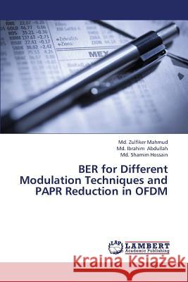 Ber for Different Modulation Techniques and Papr Reduction in Ofdm Mahmud MD Zulfiker                       Abdullah MD Ibrahim                      Hossain MD Shamim 9783659316135