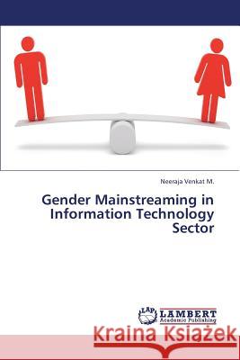 Gender Mainstreaming in Information Technology Sector M. Neeraja Venkat 9783659316807 LAP Lambert Academic Publishing