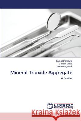 Mineral Trioxide Aggregate Bharadwaj Suma                           Mehta Deepak                             Naganath Meena 9783659317170 LAP Lambert Academic Publishing