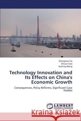 Technology Innovation and Its Effects on China's Economic Growth Cai Zhonghua                             Gao Zhicun                               Wang Xueling 9783659320873