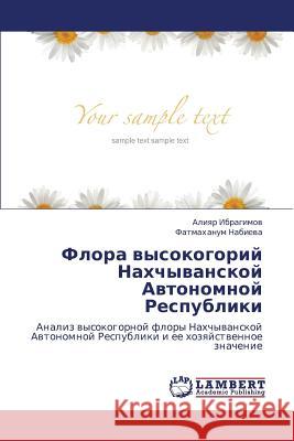 Flora Vysokogoriy Nakhchyvanskoy Avtonomnoy Respubliki Ibragimov Aliyar                         Nabieva Fatmakhanum 9783659329913 LAP Lambert Academic Publishing