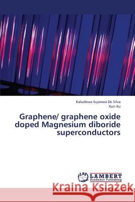 Graphene/ Graphene Oxide Doped Magnesium Diboride Superconductors De Silva Kaludewa Sujeewa                Xu Xun 9783659332616 LAP Lambert Academic Publishing
