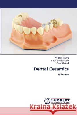 Dental Ceramics Mishra Prabhat, Naidu Naga Rajesh, Ahmad Saad 9783659332852 LAP Lambert Academic Publishing