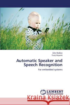 Automatic Speaker and Speech Recognition Badejo Joke                              Ibiyemi Tunji 9783659335594 LAP Lambert Academic Publishing