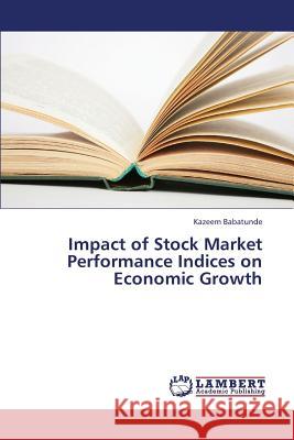 Impact of Stock Market Performance Indices on Economic Growth Babatunde Kazeem 9783659344145 LAP Lambert Academic Publishing