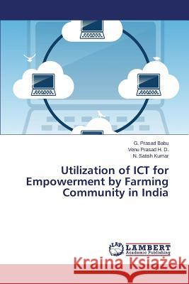 Utilization of ICT for Empowerment by Farming Community in India Babu G. Prasad                           Prasad H. D. Venu                        Kumar N. Satish 9783659347023 LAP Lambert Academic Publishing