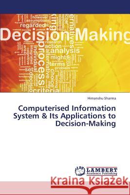 Computerised Information System & Its Applications to Decision-Making Himanshu Sharma 9783659348457