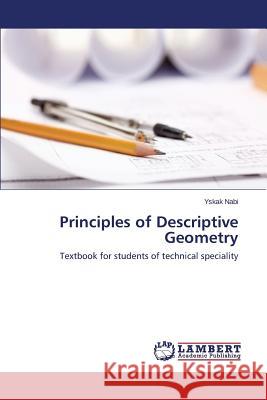 Principles of Descriptive Geometry Nabi Yskak 9783659351693 LAP Lambert Academic Publishing
