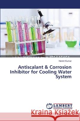 Antiscalant & Corrosion Inhibitor for Cooling Water System Harish Kumar 9783659351990