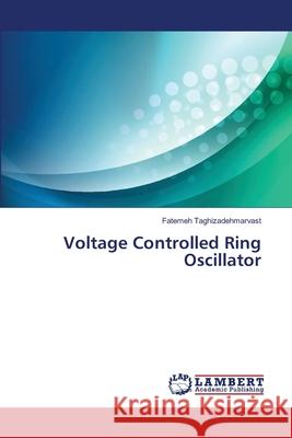 Voltage Controlled Ring Oscillator Taghizadehmarvast Fatemeh 9783659357022 LAP Lambert Academic Publishing