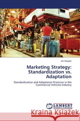 Marketing Strategy: Standardization vs. Adaptation Kayalar, Jim 9783659357930