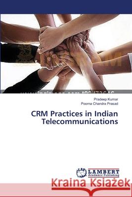CRM Practices in Indian Telecommunications Kumar, Pradeep 9783659365249
