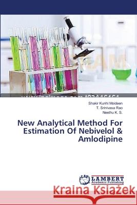New Analytical Method For Estimation Of Nebivelol & Amlodipine Kunhi Moideen, Shakir 9783659373497 LAP Lambert Academic Publishing