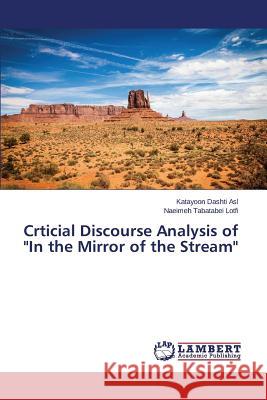 Crticial Discourse Analysis of In the Mirror of the Stream Dashti Asl Katayoon 9783659375446 LAP Lambert Academic Publishing