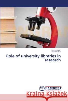 Role of university libraries in research N. K., Sheeja 9783659377129 LAP Lambert Academic Publishing