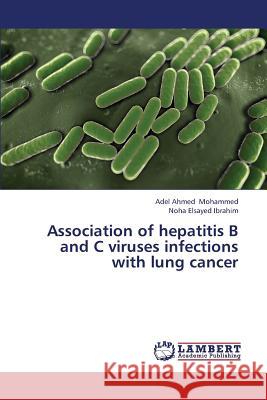 Association of hepatitis B and C viruses infections with lung cancer Mohammed, Adel Ahmed 9783659380891 LAP Lambert Academic Publishing