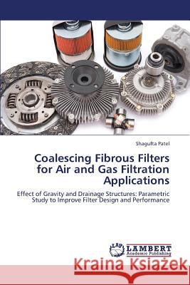 Coalescing Fibrous Filters for Air and Gas Filtration Applications Patel Shagufta 9783659383007