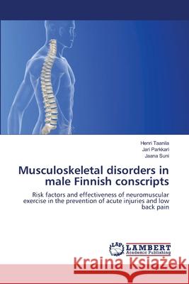 Musculoskeletal disorders in male Finnish conscripts Taanila, Henri 9783659383588 LAP Lambert Academic Publishing