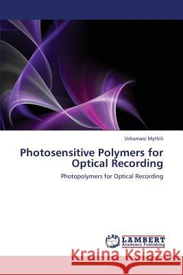 Photosensitive Polymers for Optical Recording Mythili Ushamani 9783659384288