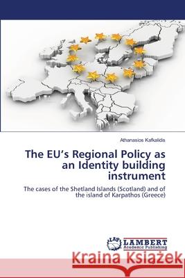 The EU's Regional Policy as an Identity building instrument Kafkalidis, Athanasios 9783659385896 LAP Lambert Academic Publishing