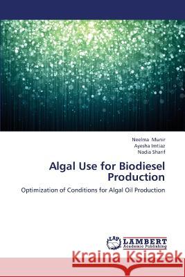 Algal Use for Biodiesel Production Munir Neelma                             Imtiaz Ayesha                            Sharif Nadia 9783659387890