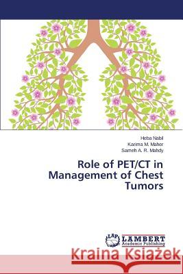Role of PET/CT in Management of Chest Tumors Nabil Heba                               Maher Karima M.                          Mahdy Sameh a. R. 9783659388392 LAP Lambert Academic Publishing