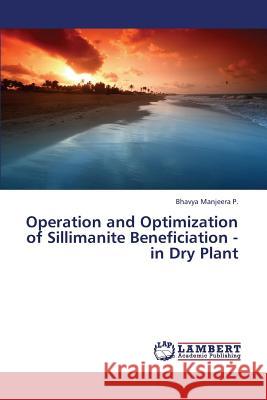 Operation and Optimization of Sillimanite Beneficiation - in Dry Plant P, Bhavya Manjeera 9783659388712 LAP Lambert Academic Publishing