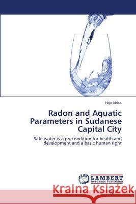 Radon and Aquatic Parameters in Sudanese Capital City Idriss Hajo 9783659389924 LAP Lambert Academic Publishing