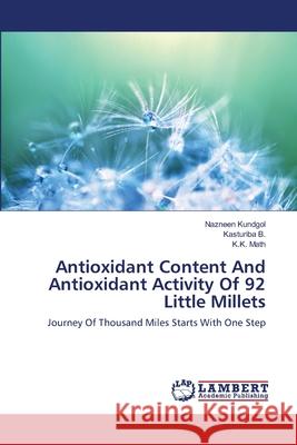 Antioxidant Content And Antioxidant Activity Of 92 Little Millets Kundgol, Nazneen 9783659393532 LAP Lambert Academic Publishing