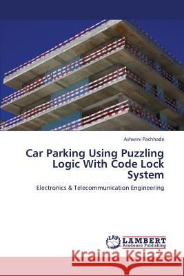 Car Parking Using Puzzling Logic with Code Lock System Pachhade Ashwini 9783659394331 LAP Lambert Academic Publishing
