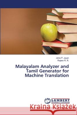 Malayalam Analyzer and Tamil Generator for Machine Translation P. Jayan Jisha                           R. R. Rajeev 9783659394669 LAP Lambert Academic Publishing
