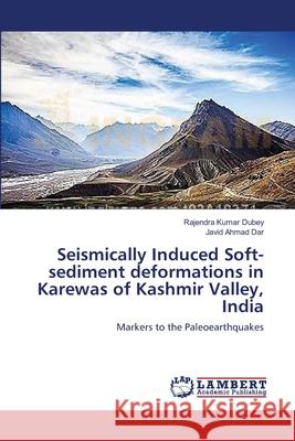 Seismically Induced Soft-sediment deformations in Karewas of Kashmir Valley, India Dubey, Rajendra Kumar 9783659395376