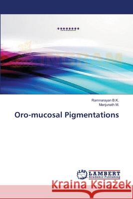 Oro-mucosal Pigmentations B. K., Ramnarayan 9783659397301 LAP Lambert Academic Publishing