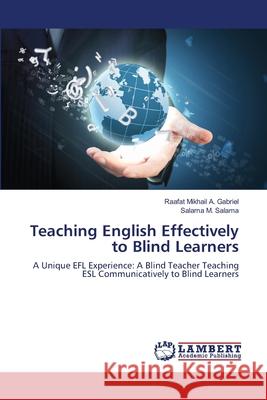 Teaching English Effectively to Blind Learners Gabriel Raafat Mikhail a.                Salama Salama M. 9783659398964 LAP Lambert Academic Publishing