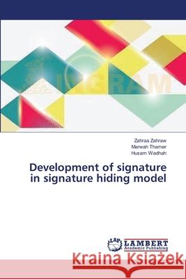 Development of signature in signature hiding model Zahraw, Zahraa 9783659405389 LAP Lambert Academic Publishing