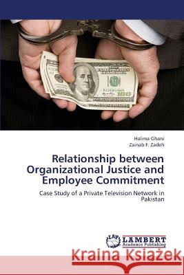 Relationship Between Organizational Justice and Employee Commitment Ghani Halima                             F. Zadeh Zainab 9783659405822 LAP Lambert Academic Publishing