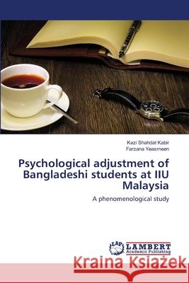 Psychological adjustment of Bangladeshi students at IIU Malaysia Kabir, Kazi Shahdat 9783659405921 LAP Lambert Academic Publishing