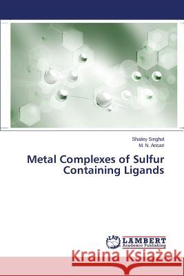 Metal Complexes of Sulfur Containing Ligands Singhal Shailey                          Ansari M. N. 9783659407949