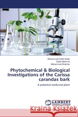 Phytochemical & Biological Investigations of the Carissa carandas bark Kadir, Mohammad Fahim 9783659411410 LAP Lambert Academic Publishing