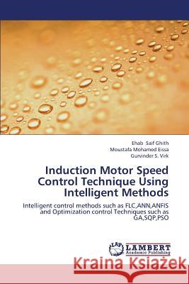 Induction Motor Speed Control Technique Using Intelligent Methods Saif Ghith Ehab                          Mohamed Eissa Moustafa                   S. Virk Gurvinder 9783659413056 LAP Lambert Academic Publishing