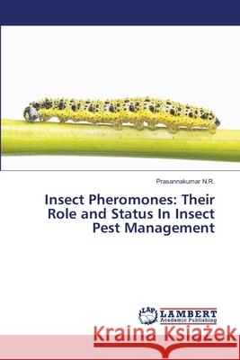 Insect Pheromones: Their Role and Status In Insect Pest Management N. R., Prasannakumar 9783659414572 LAP Lambert Academic Publishing