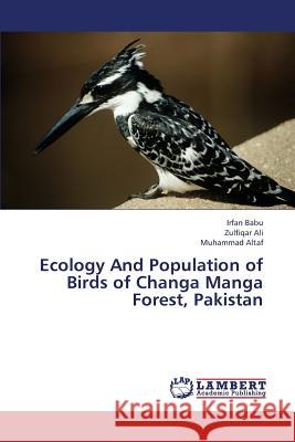 Ecology and Population of Birds of Changa Manga Forest, Pakistan Babu Irfan, Ali Zulfiqar, Altaf Muhammad 9783659422591 LAP Lambert Academic Publishing